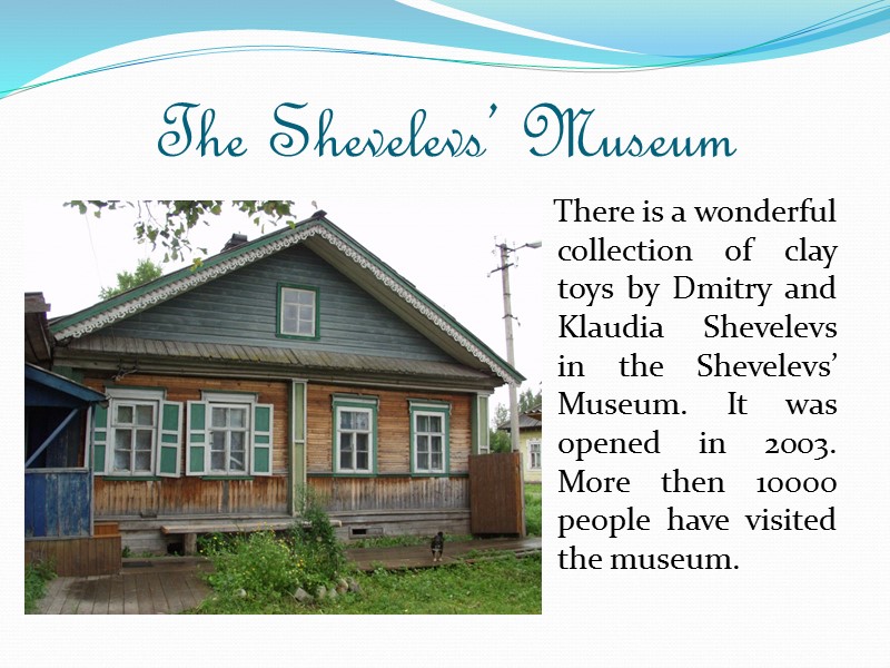 The Shevelevs’ Museum    There is a wonderful collection of clay toys